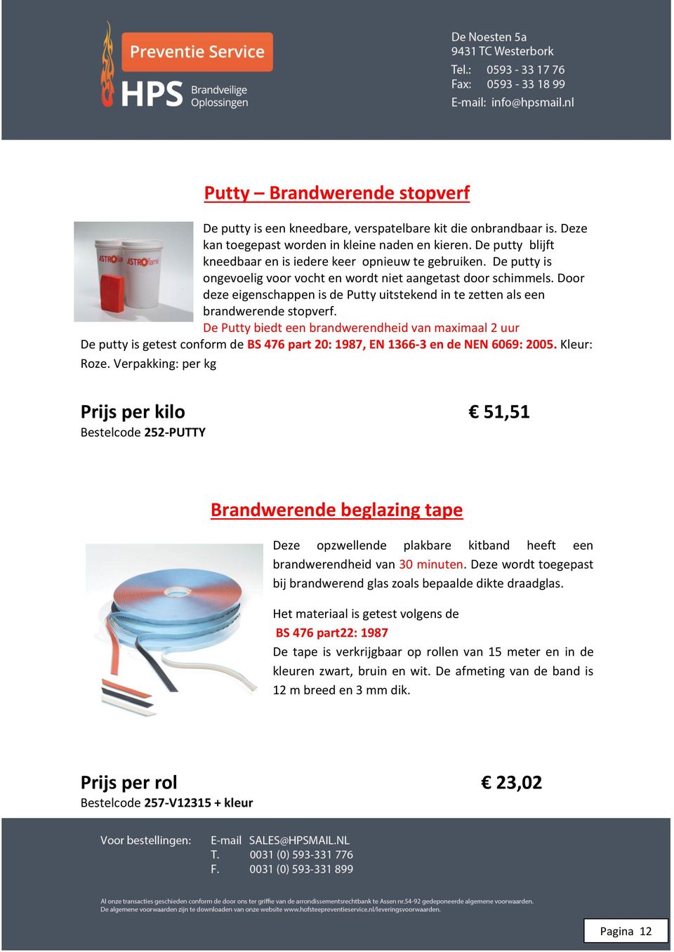 Door deze eigenschappen is de Putty uitstekend in te zetten als een brandwerende stopverf.