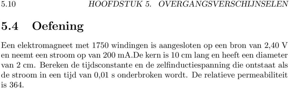 neemt een stroom op van 200 ma.de kern is 10 cm lang en heeft een diameter van 2 cm.