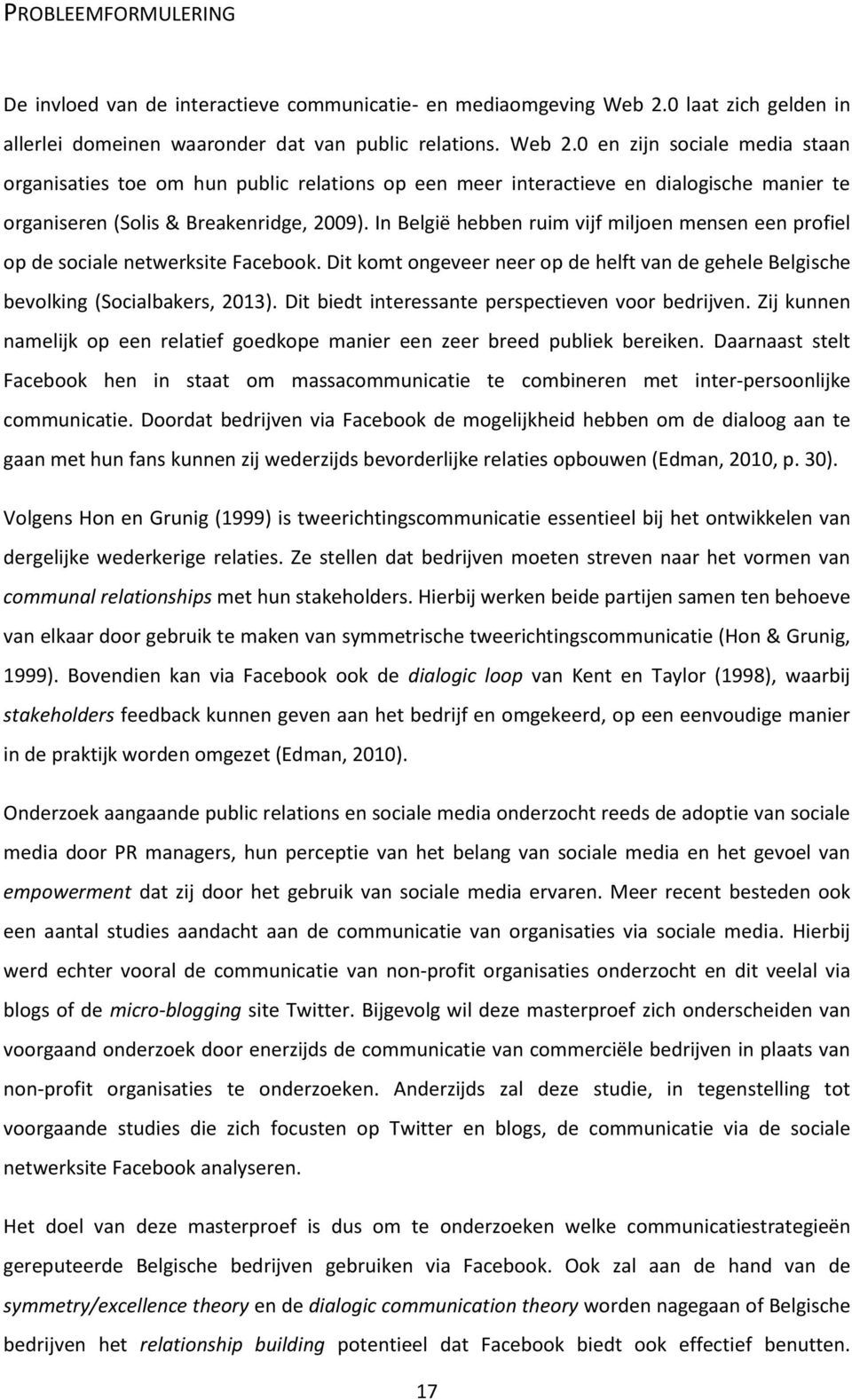 0 en zijn sociale media staan organisaties toe om hun public relations op een meer interactieve en dialogische manier te organiseren (Solis & Breakenridge, 2009).