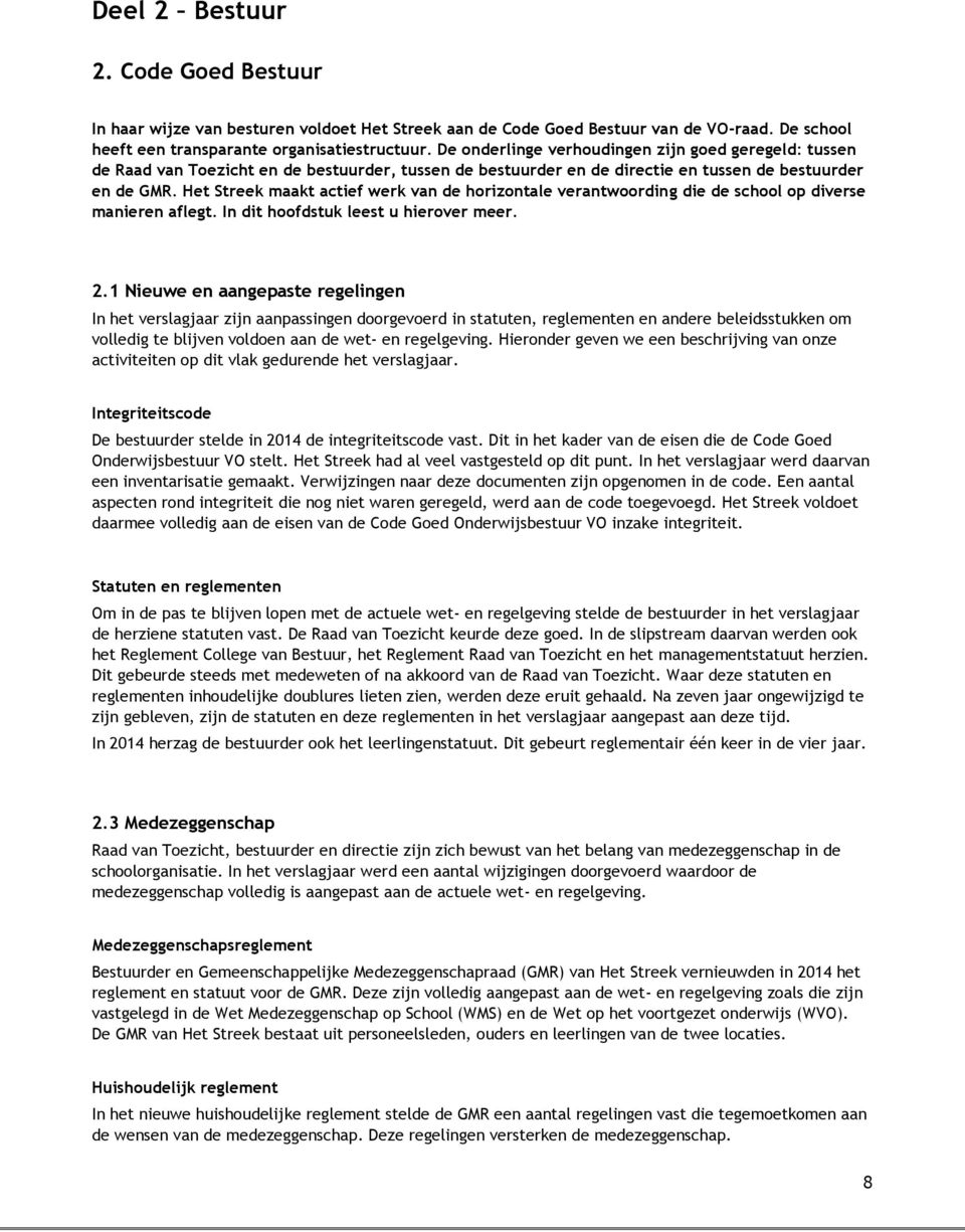 Het Streek maakt actief werk van de horizontale verantwoording die de school op diverse manieren aflegt. In dit hoofdstuk leest u hierover meer. 2.