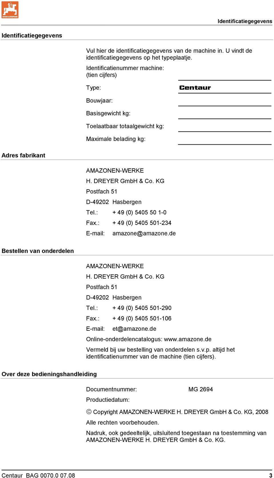 KG Postfach 51 D-49202 Hasbergen Tel.: + 49 (0) 5405 50 1-0 Fax.: + 49 (0) 5405 501-234 E-mail: amazone@amazone.de Bestellen van onderdelen AMAZONEN-WERKE H. DREYER GmbH & Co.