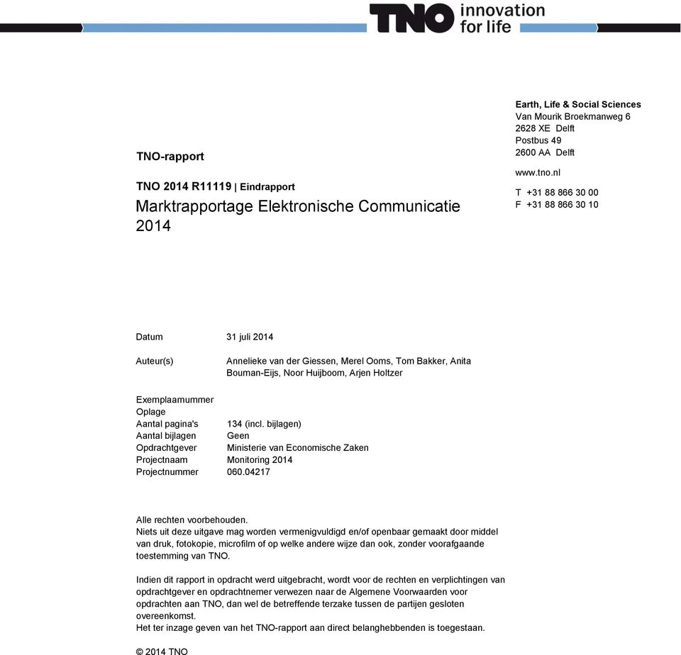 pagina's 134 (incl. bijlagen) Aantal bijlagen Geen Opdrachtgever Ministerie van Economische Zaken Projectnaam Monitoring 2014 Projectnummer 060.04217 Alle rechten voorbehouden.