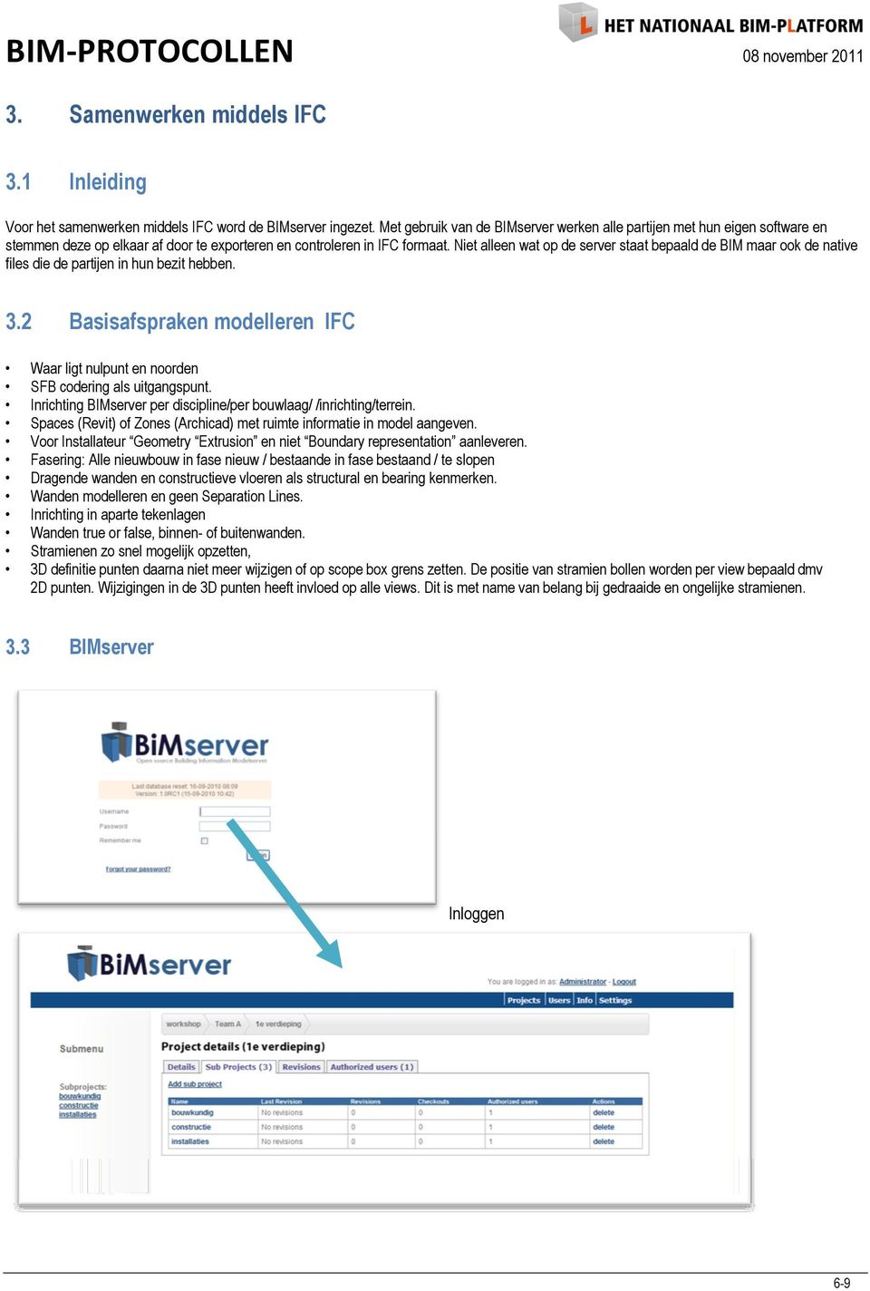 Niet alleen wat op de server staat bepaald de BIM maar ook de native files die de partijen in hun bezit hebben. 3.