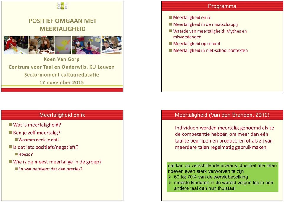 Is dat iets positiefs/negatiefs? Hoezo? Wie is de meest meertalige in de groep? En wat betekent dat dan precies?