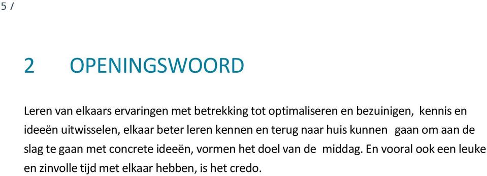 naar huis kunnen gaan om aan de slag te gaan met concrete ideeën, vormen het doel