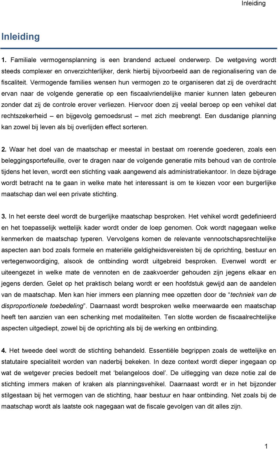 Vermogende families wensen hun vermogen zo te organiseren dat zij de overdracht ervan naar de volgende generatie op een fiscaalvriendelijke manier kunnen laten gebeuren zonder dat zij de controle