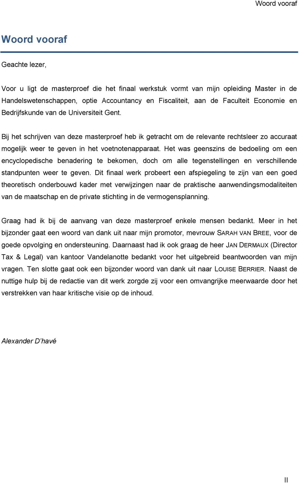 Bij het schrijven van deze masterproef heb ik getracht om de relevante rechtsleer zo accuraat mogelijk weer te geven in het voetnotenapparaat.