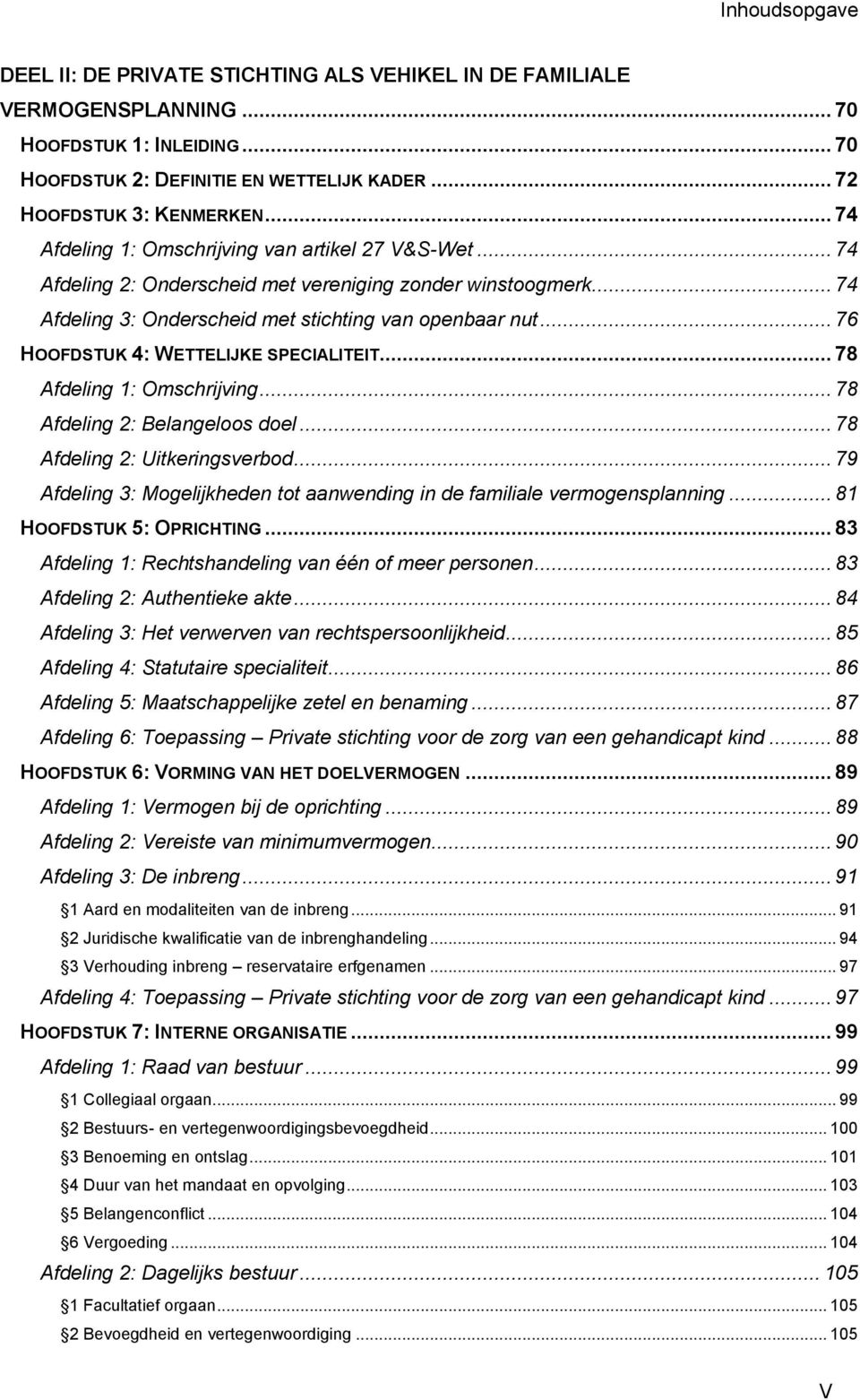 .. 76 HOOFDSTUK 4: WETTELIJKE SPECIALITEIT... 78 Afdeling 1: Omschrijving... 78 Afdeling 2: Belangeloos doel... 78 Afdeling 2: Uitkeringsverbod.