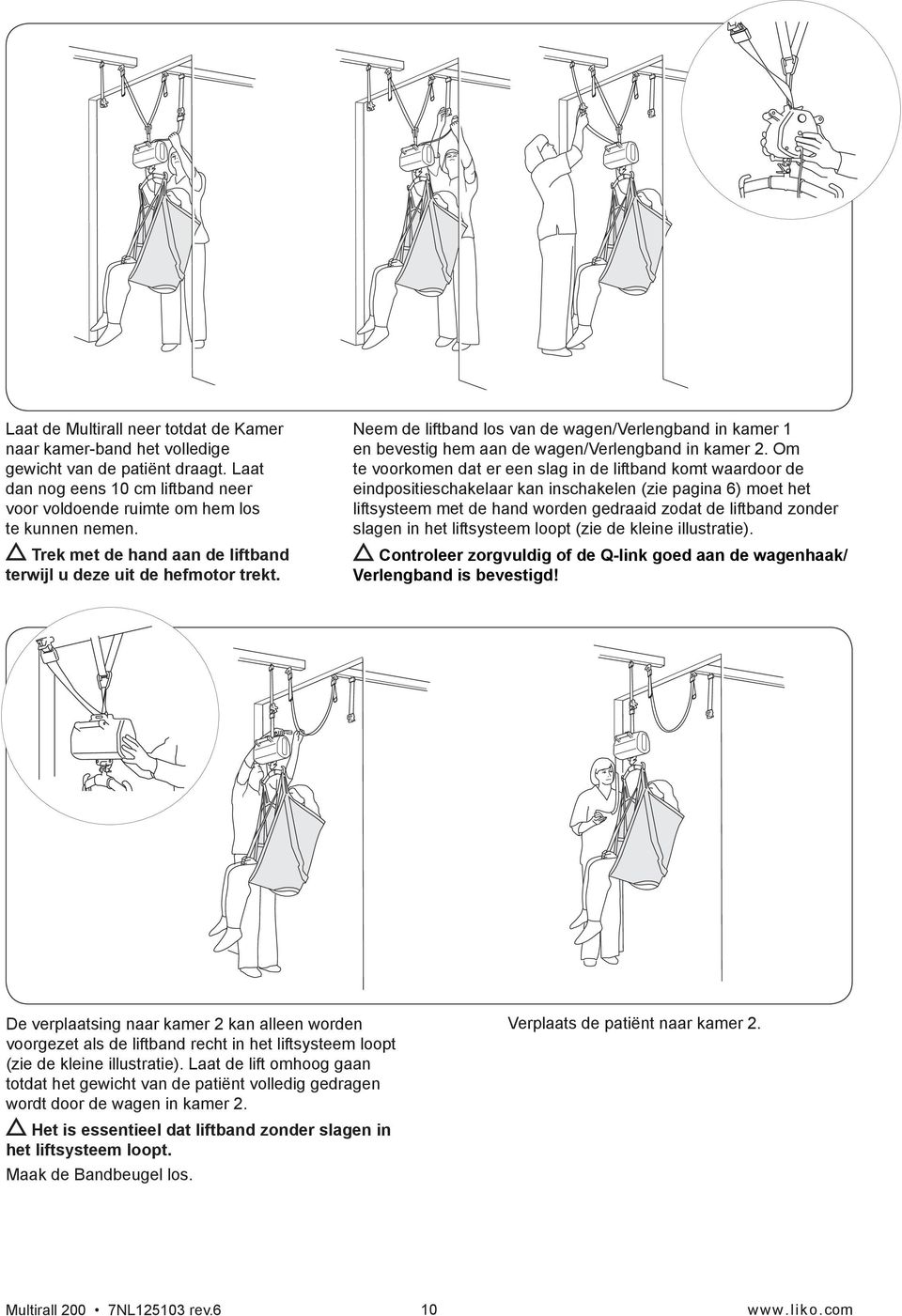 Om te voorkomen dat er een slag in de liftband komt waardoor de eindpositieschakelaar kan inschakelen (zie pagina 6) moet het liftsysteem met de hand worden gedraaid zodat de liftband zonder slagen