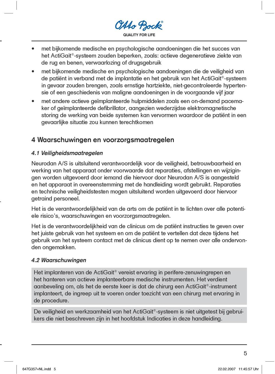 niet-gecontroleere hypertensie of een geschieenis van maligne aanoeningen in e voorgaane vijf jaar met anere actieve geïmplanteere hulpmielen zoals een on-eman pacemaker of geïmplanteere