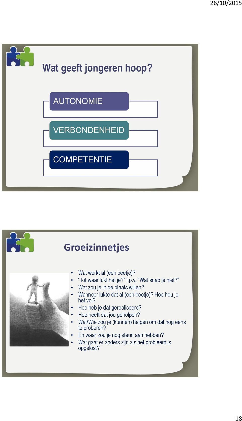 Wanneer lukte dat al (een beetje)? Hoe hou je het vol? Hoe heb je dat gerealiseerd? Hoe heeft dat jou geholpen?