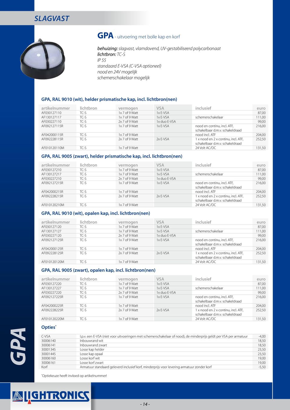 lichtbron(nen) AF030127110 TC-S 1x 7 of 9 Watt 1x E-VSA 87,00 AF130127117 TC-S 1x 7 of 9 Watt 1x E-VSA schemerschakelaar 111,00 AF030227110 TC-S 2x 7 of 9 Watt 1x duo E-VSA 99,00 AF092127115R TC-S 1x