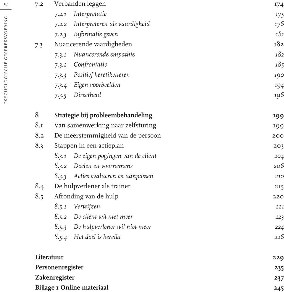 2 De meerstemmigheid van de persoon 200 8.3 Stappen in een actieplan 203 8.3.1 De eigen pogingen van de cliënt 204 8.3.2 Doelen en voornemens 206 8.3.3 Acties evalueren en aanpassen 210 8.