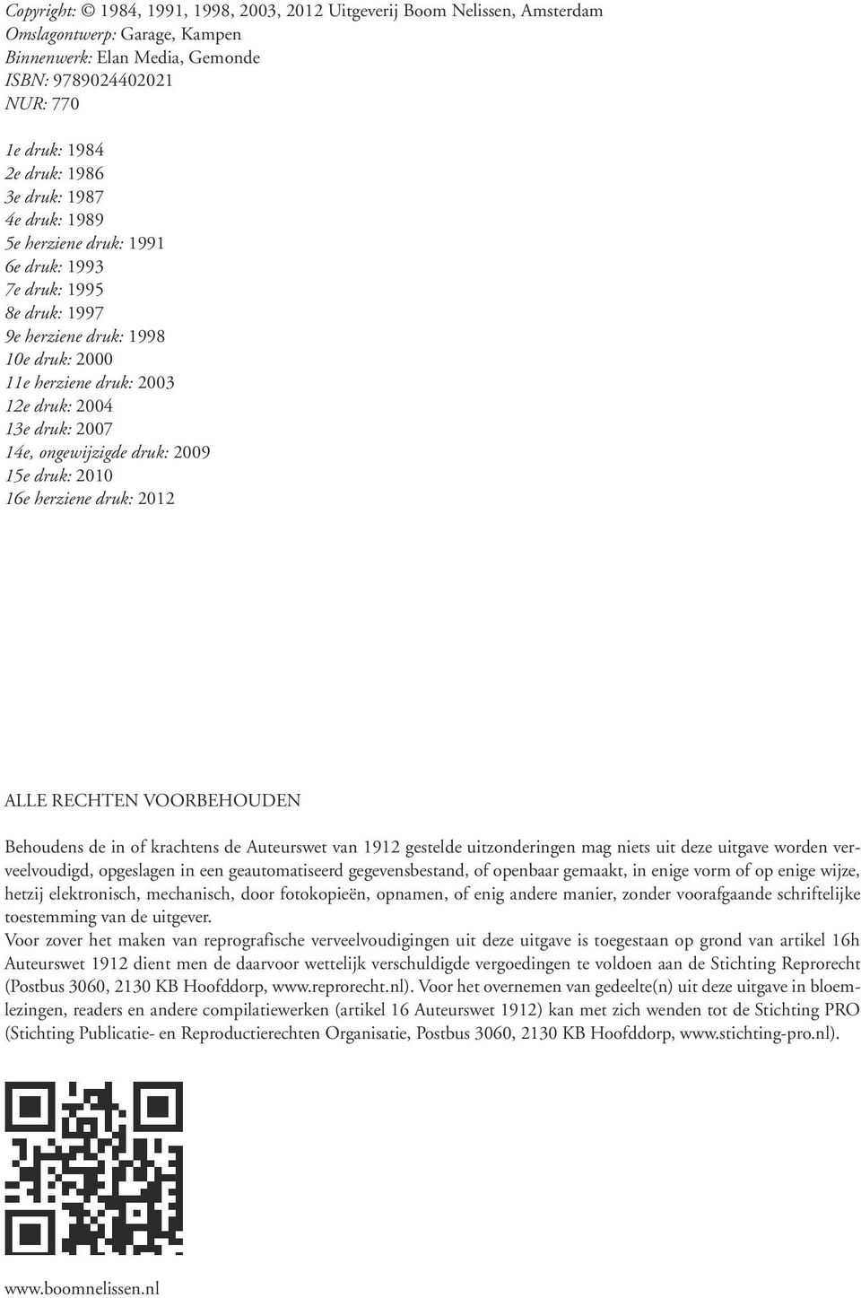 druk: 2009 15e druk: 2010 16e herziene druk: 2012 ALLE RECHTEN VOORBEHOUDEN Behoudens de in of krachtens de Auteurswet van 1912 gestelde uitzonderingen mag niets uit deze uitgave worden