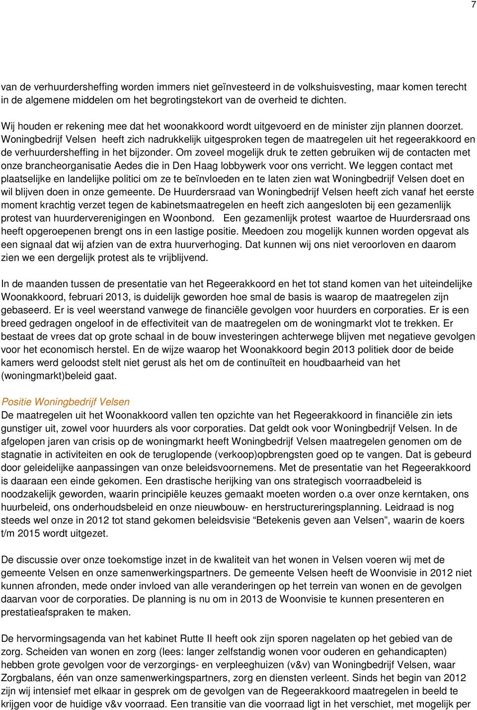 Woningbedrijf Velsen heeft zich nadrukkelijk uitgesproken tegen de maatregelen uit het regeerakkoord en de verhuurdersheffing in het bijzonder.