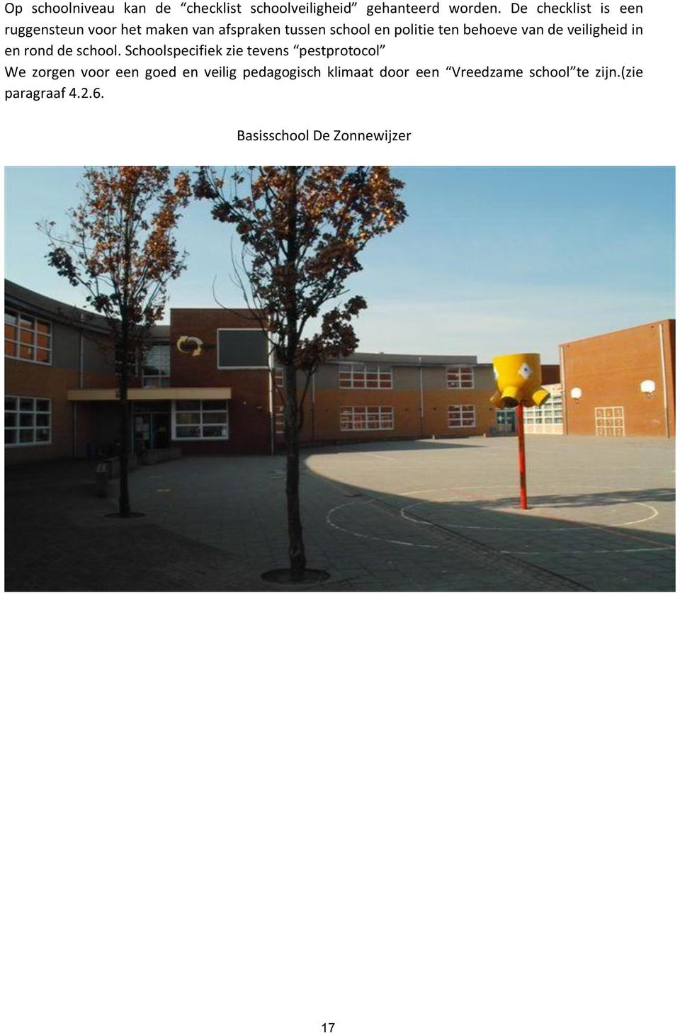 behoeve van de veiligheid in en rond de school.