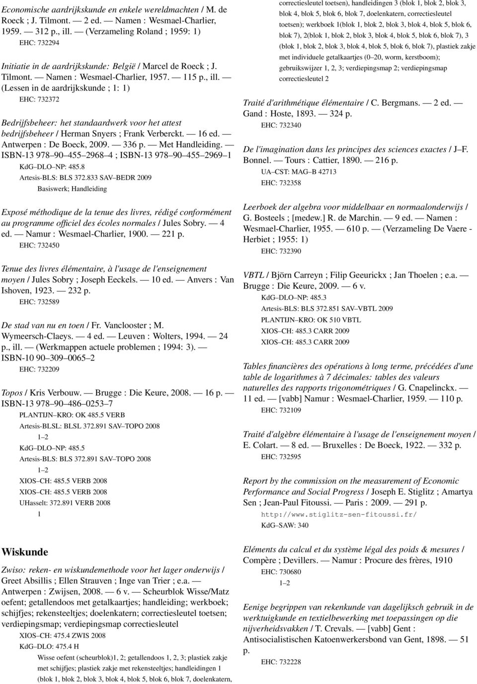 (Lessen in de aardrijkskunde ; 1: 1) EHC: 732372 Bedrijfsbeheer: het standaardwerk voor het attest bedrijfsbeheer / Herman Snyers ; Frank Verberckt. 16 ed. Antwerpen : De Boeck, 2009. 336 p.