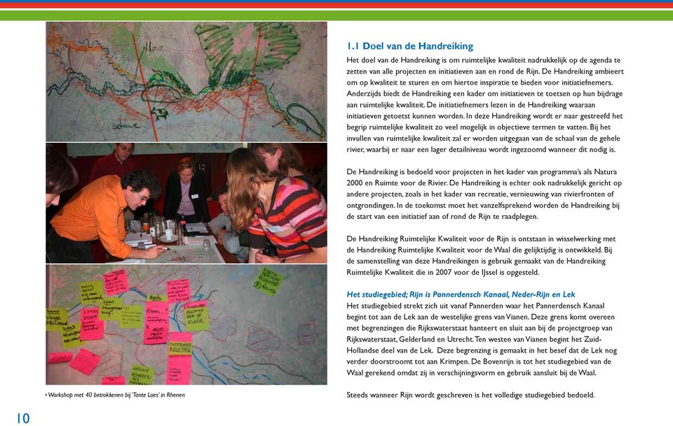 Anderzijds biedt de Handreiking een kader om initiatieven te toetsen op hun bijdrage aan ruimtelijke kwaliteit. De initiatiefnemers lezen in de Handreiking waaraan initiatieven getoetst kunnen worden.