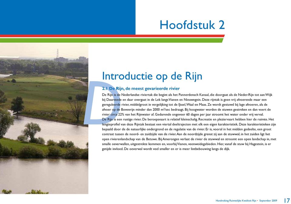 langs Vianen en Nieuwegein. Deze rijntak is geen vrij afvoerende maar een gereguleerde rivier, middelgroot in vergelijking tot de IJssel, Waal en Maas.