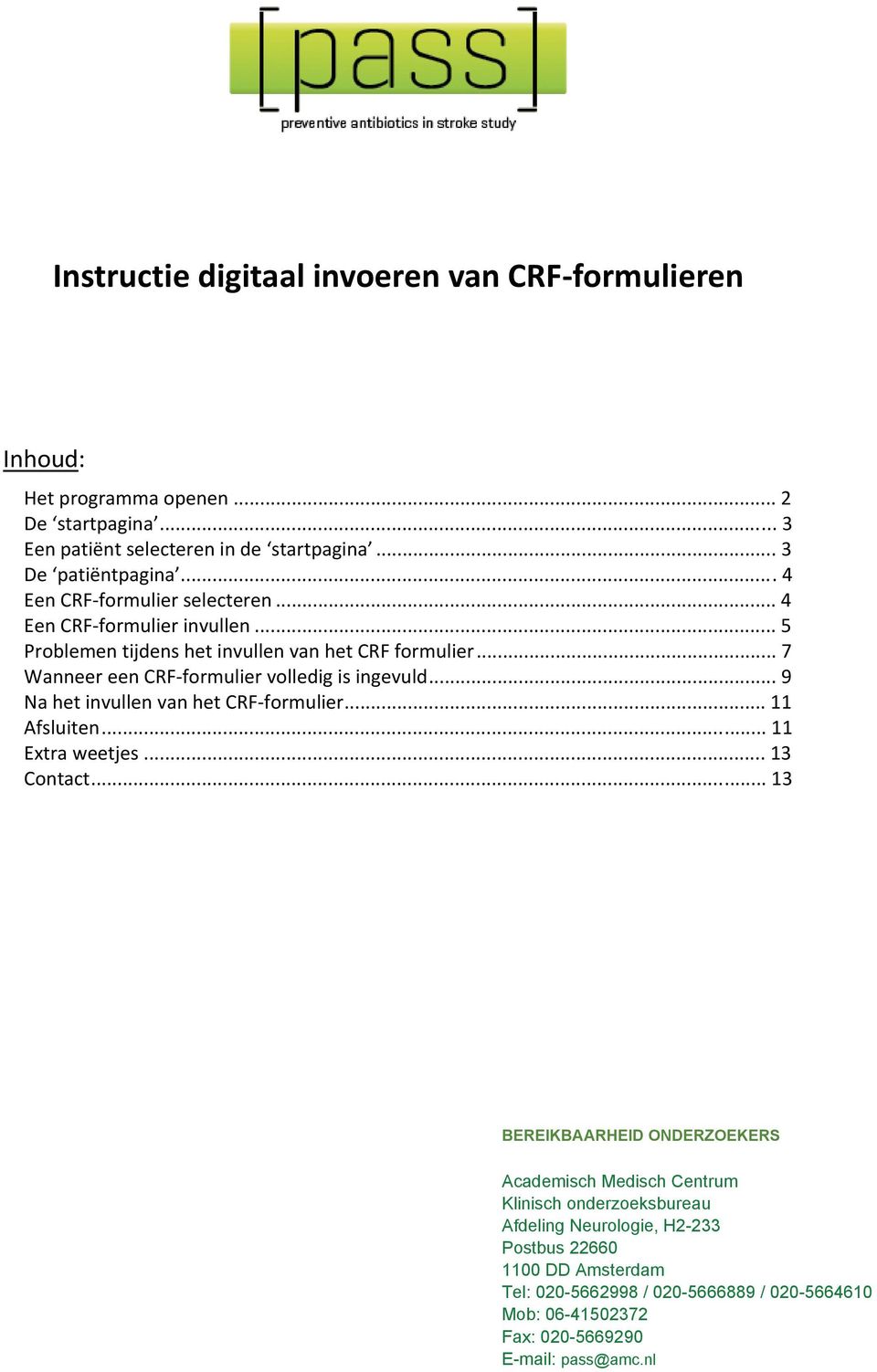 .. 7 Wanneer een CRF formulier volledig is ingevuld... 9 Na het invullen van het CRF formulier... 11 Afsluiten... 11 Extra weetjes... 13 Contact.