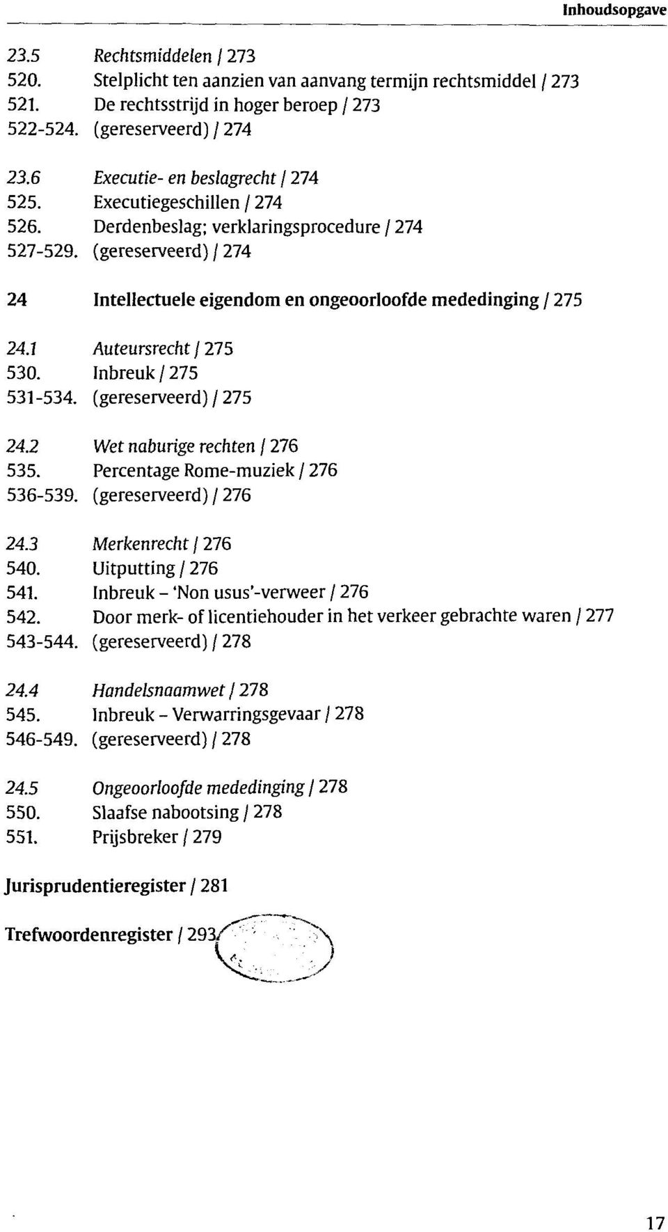 (gereserveerd) / 274 24 Intellectuele eigendom en ongeoorloofde mededinging / 275 24.1 Auteursrecht / 275 530. Inbreuk / 275 531-534. (gereserveerd) / 275 24.2 Wet naburige rechten / 276 535.