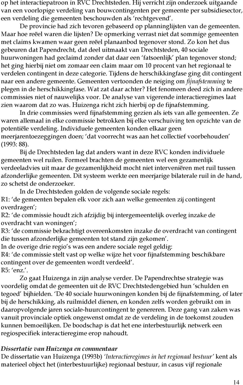 De provincie had zich tevoren gebaseerd op planninglijsten van de gemeenten. Maar hoe reëel waren die lijsten?