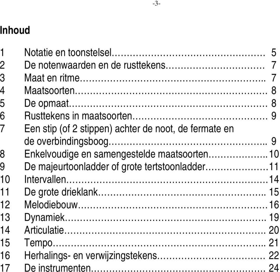 . 9 8 Enkelvoudige en samengestelde maatsoorten.. 10 9 De majeurtoonladder of grote tertstoonladder 11 10 Intervallen.