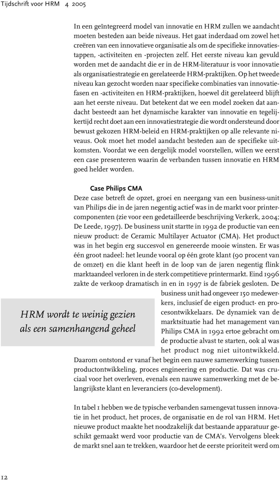 Het eerste niveau kan gevuld worden met de aandacht die er in de HRM-literatuur is voor innovatie als organisatiestrategie en gerelateerde HRM-praktijken.