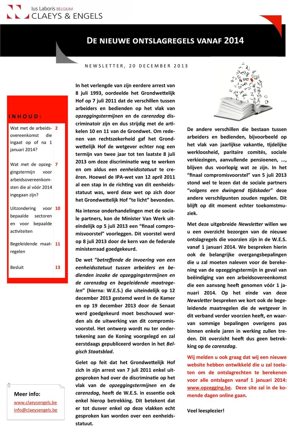 Uitzondering bepaalde voor sectoren en voor bepaalde activiteiten Begeleidende maatregelen 2 7 10 11 Besluit 13 Meer info: www.claeysengels.be info@claeysengels.