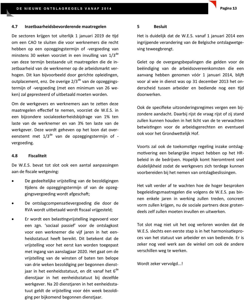 van minstens 30 weken voorziet in een invulling van 1/3 de van deze termijn bestaande uit maatregelen die de inzetbaarheid van de werknemer op de arbeidsmarkt verhogen.