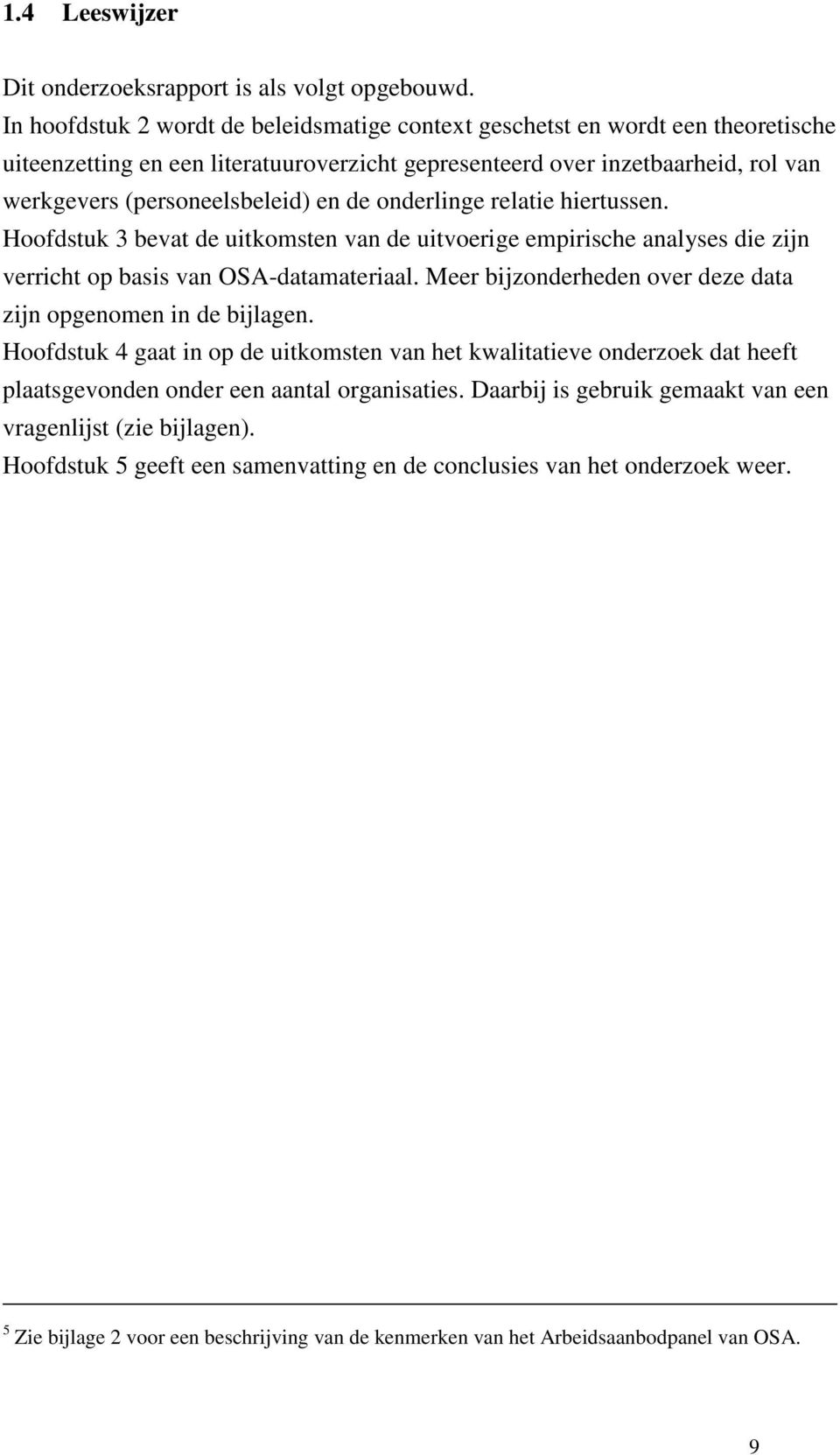 de onderlinge relatie hiertussen. Hoofdstuk 3 bevat de uitkomsten van de uitvoerige empirische analyses die zijn verricht op basis van OSA-datamateriaal.