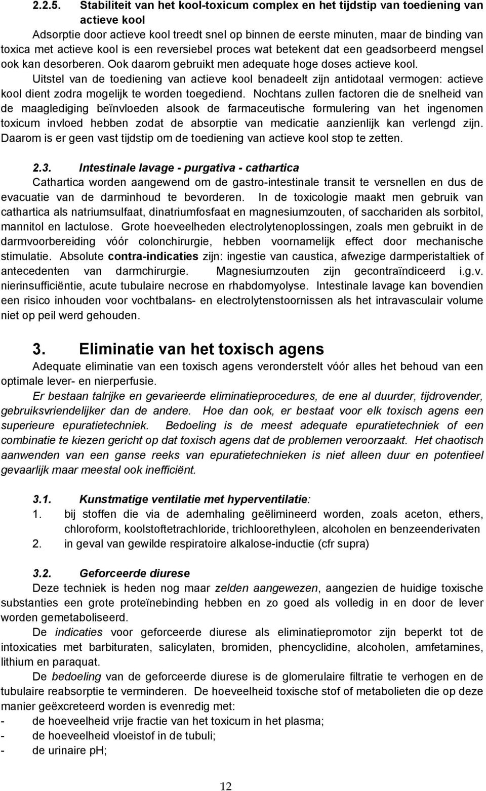 kool is een reversiebel proces wat betekent dat een geadsorbeerd mengsel ook kan desorberen. Ook daarom gebruikt men adequate hoge doses actieve kool.