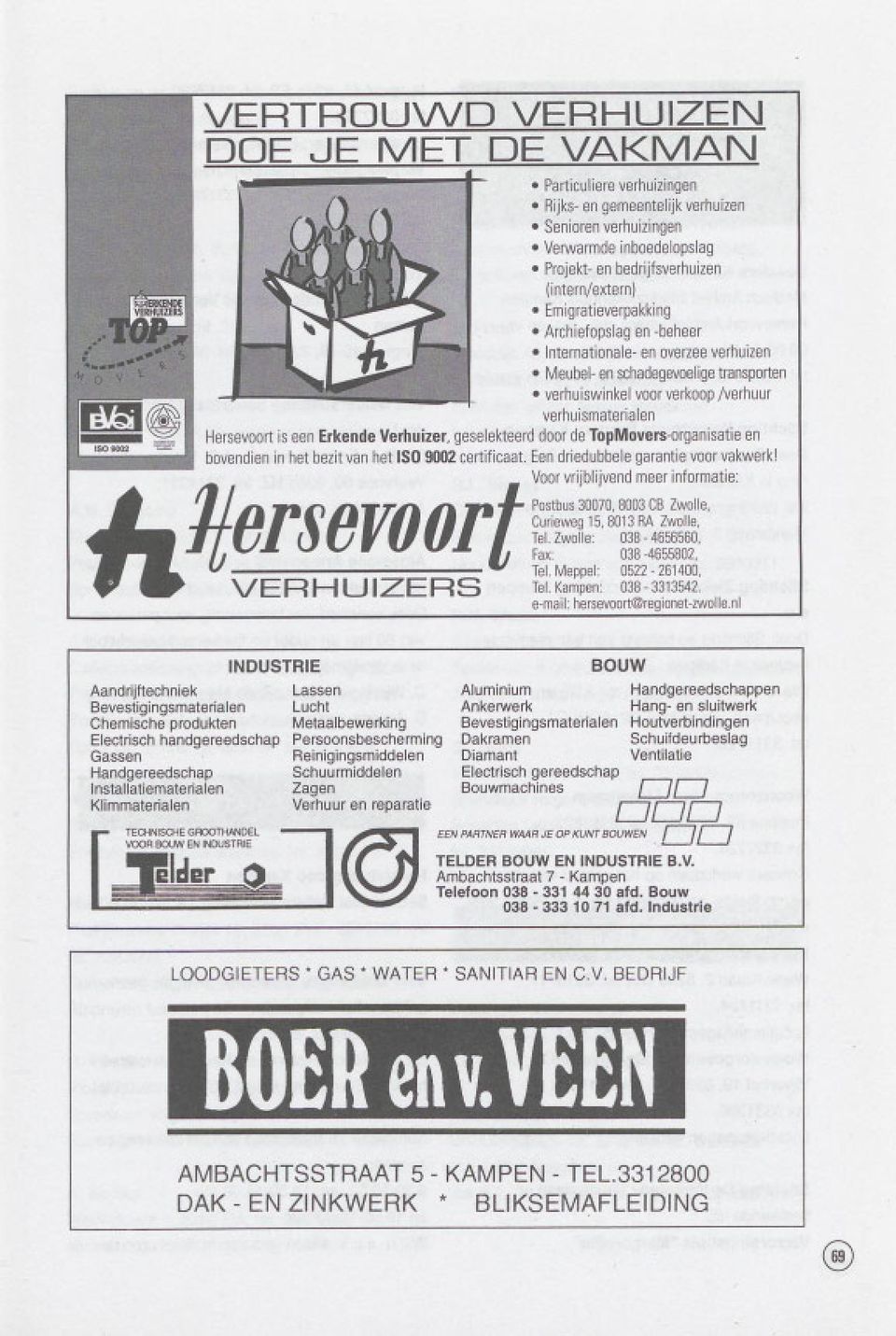 TopMovers-organisatie en bovendien in het bezit van het ISO 9002 certificaat. Eendriedubbele garantie voor vakwerkl h~e~~e~1jo'ft ~~s~~::i~~~~~e~~o:~:r~::i~:atie Curieweg 15, 8013 RA Zwolle, Tel.