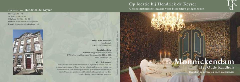 bereikbaar vanaf Amsterdam lijn 110 en 114, vanaf Hoorn lijn 110 Meer informatie Wilt u meer weten over het huren van de bijzondere locaties voor een vergadering, receptie of diner? Op www.
