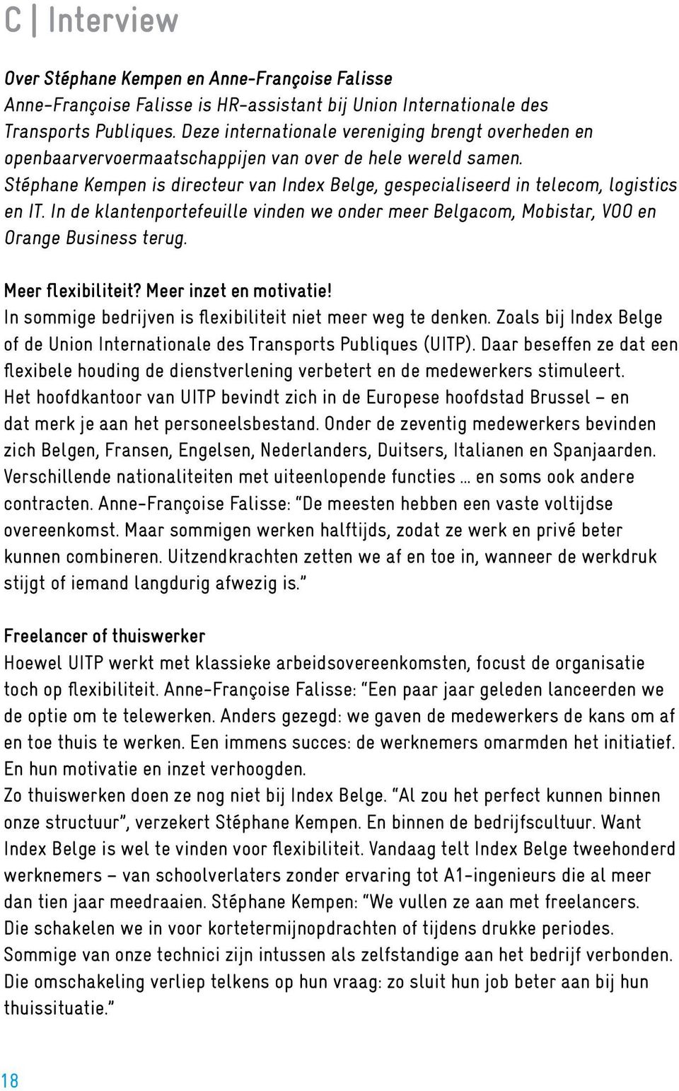 Stéphane Kempen is directeur van Index Belge, gespecialiseerd in telecom, logistics en IT. In de klantenportefeuille vinden we onder meer Belgacom, Mobistar, VOO en Orange Business terug.