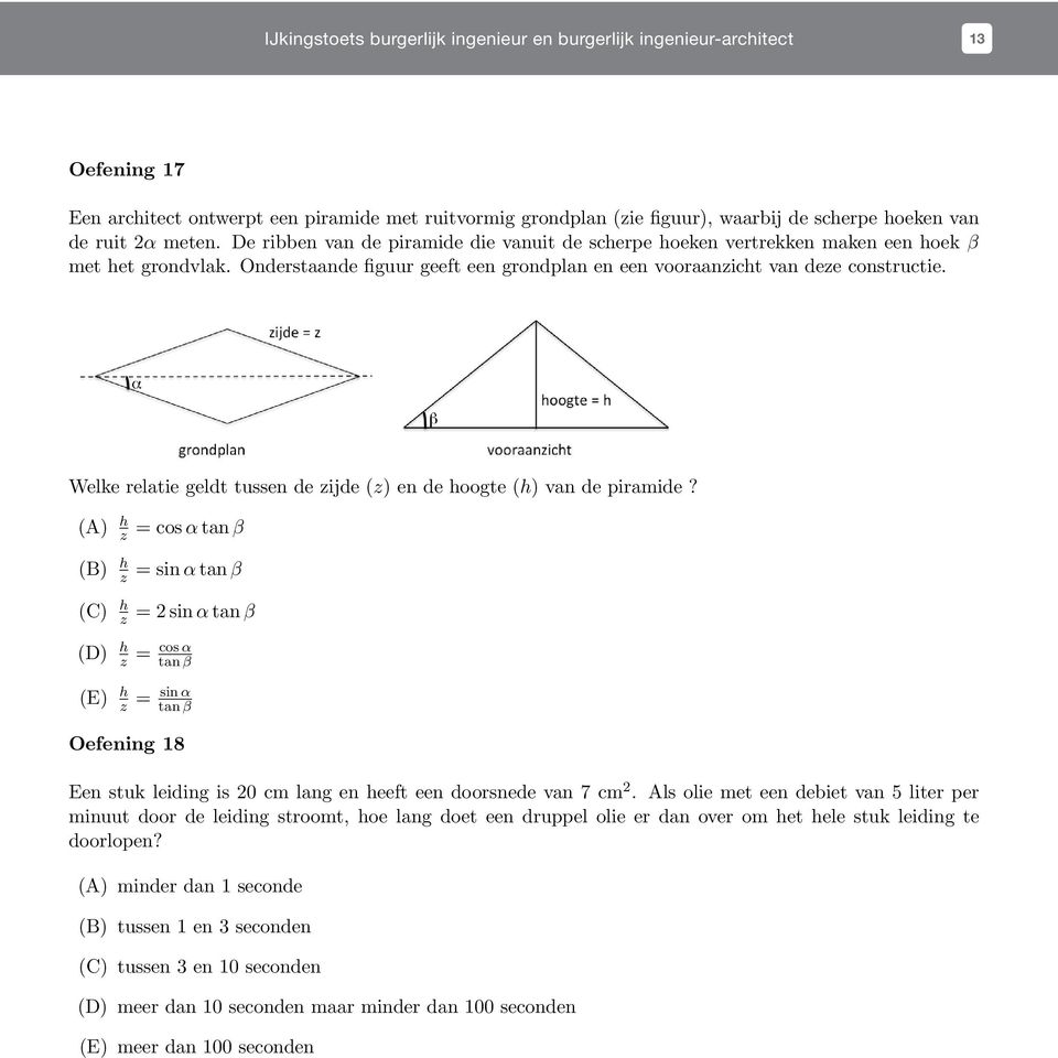 Onderstaande figuur geeft een grondplan en een vooraanzicht van deze constructie. Welke relatie geldt tussen de zijde (z) en de hoogte (h) van de piramide?