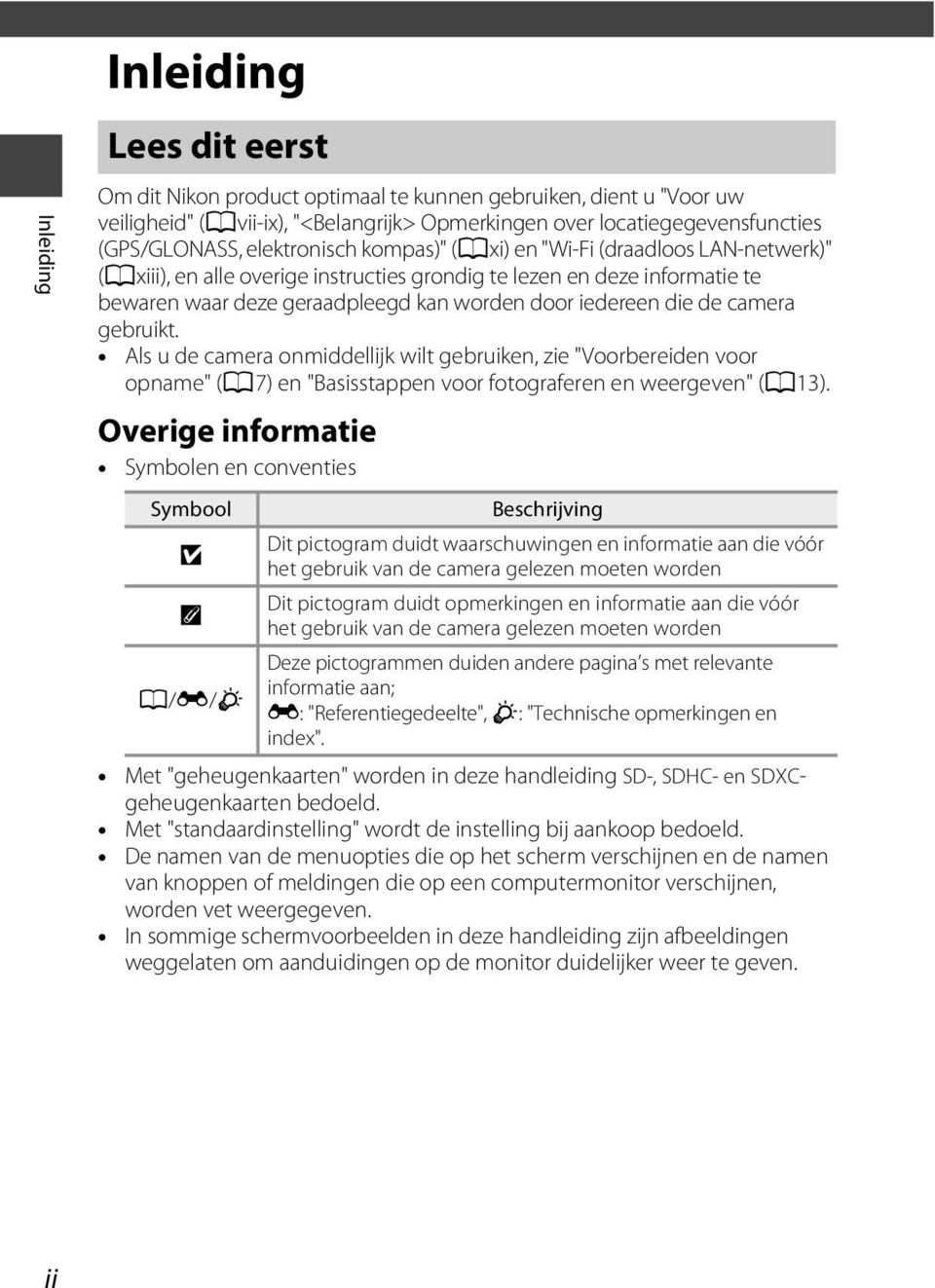 de camera gebruikt. Als u de camera onmiddellijk wilt gebruiken, zie "Voorbereiden voor opname" (A7) en "Basisstappen voor fotograferen en weergeven" (A13).