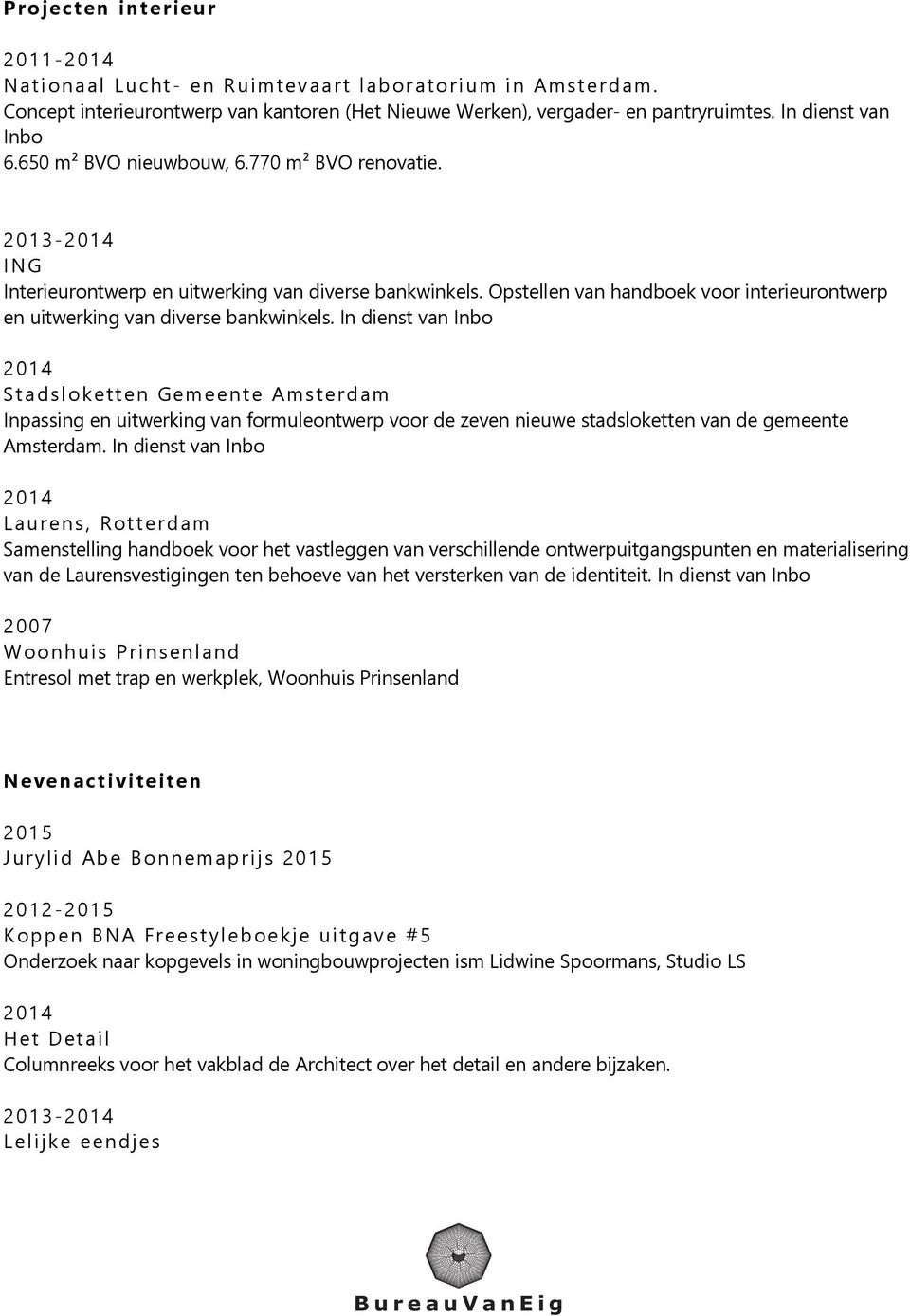 In dienst van Inbo Stadsloketten Gemeente Amsterdam Inpassing en uitwerking van formuleontwerp voor de zeven nieuwe stadsloketten van de gemeente Amsterdam.