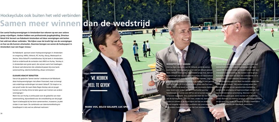 We kijken waar de kracht ligt van de verenigingen en hoe we die kunnen uitwisselen. Daarmee brengen we samen de hockeysport in Amsterdam naar een hoger niveau.