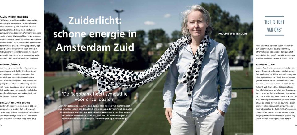 Wanneer wij energie nodig hebben, bijvoorbeeld om de wasmachine Zuiderlicht: schone energie in Pauline Westendorp het is echt van òns te laten draaien, maken we gebruik van elkaars zonnepanelen.