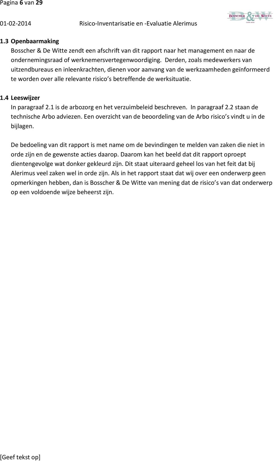 4 Leeswijzer In paragraaf 2.1 is de arbozorg en het verzuimbeleid beschreven. In paragraaf 2.2 staan de technische Arbo adviezen.