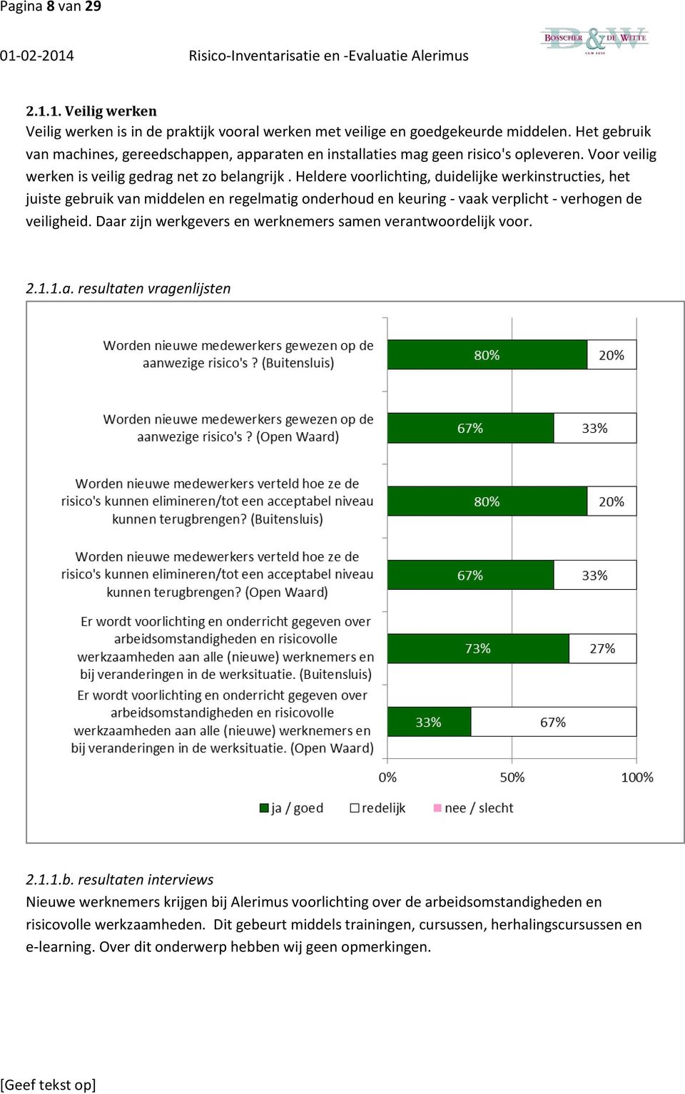 Heldere voorlichting, duidelijke werkinstructies, het juiste gebruik van middelen en regelmatig onderhoud en keuring - vaak verplicht - verhogen de veiligheid.