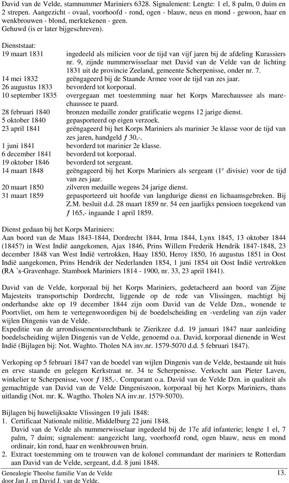 Dienststaat: 19 maart 1831 ingedeeld als milicien voor de tijd van vijf jaren bij de afdeling Kurassiers nr.