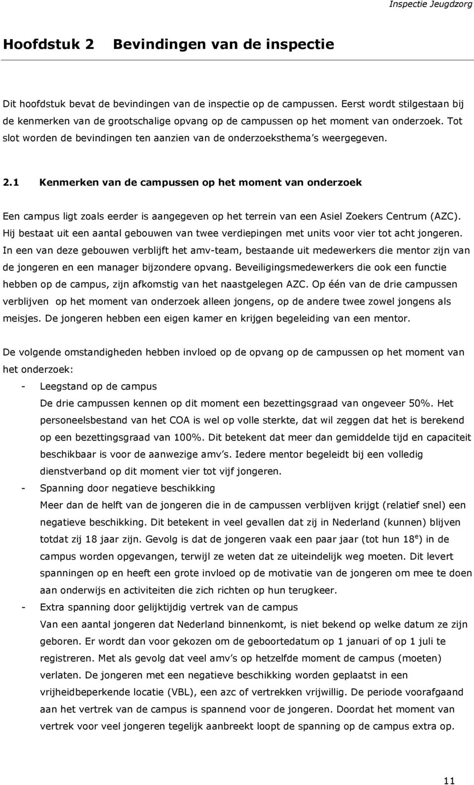 1 Kenmerken van de campussen op het moment van onderzoek Een campus ligt zoals eerder is aangegeven op het terrein van een Asiel Zoekers Centrum (AZC).