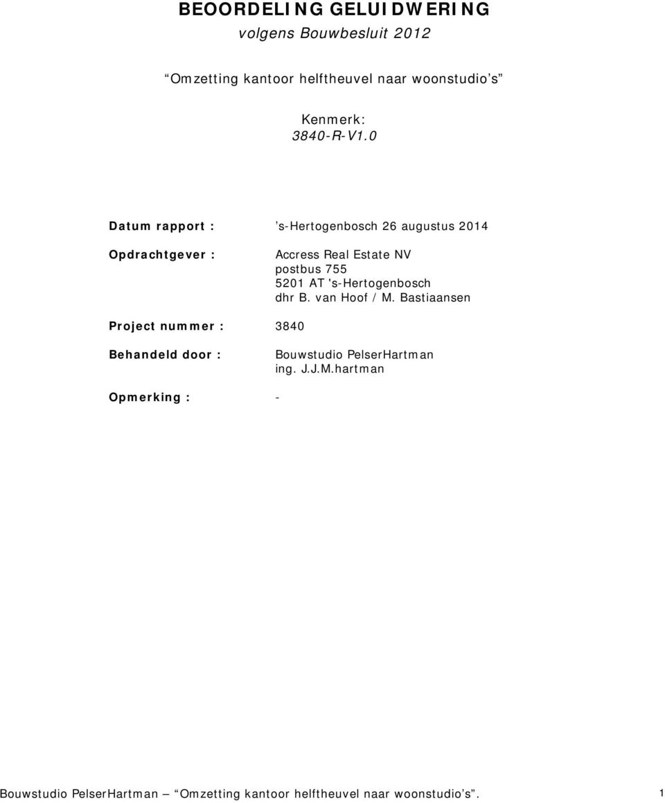 0 Datum rapport : s-hertogenbosch 26 augustus 2014 Opdrachtgever : Accress Real Estate NV postbus 755 5201 AT