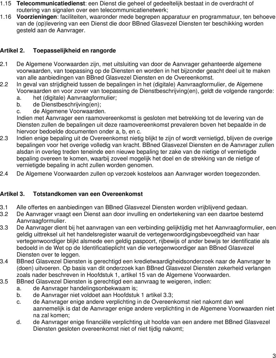 aan de Aanvrager. Artikel 2. Toepasselijkheid en rangorde 2.