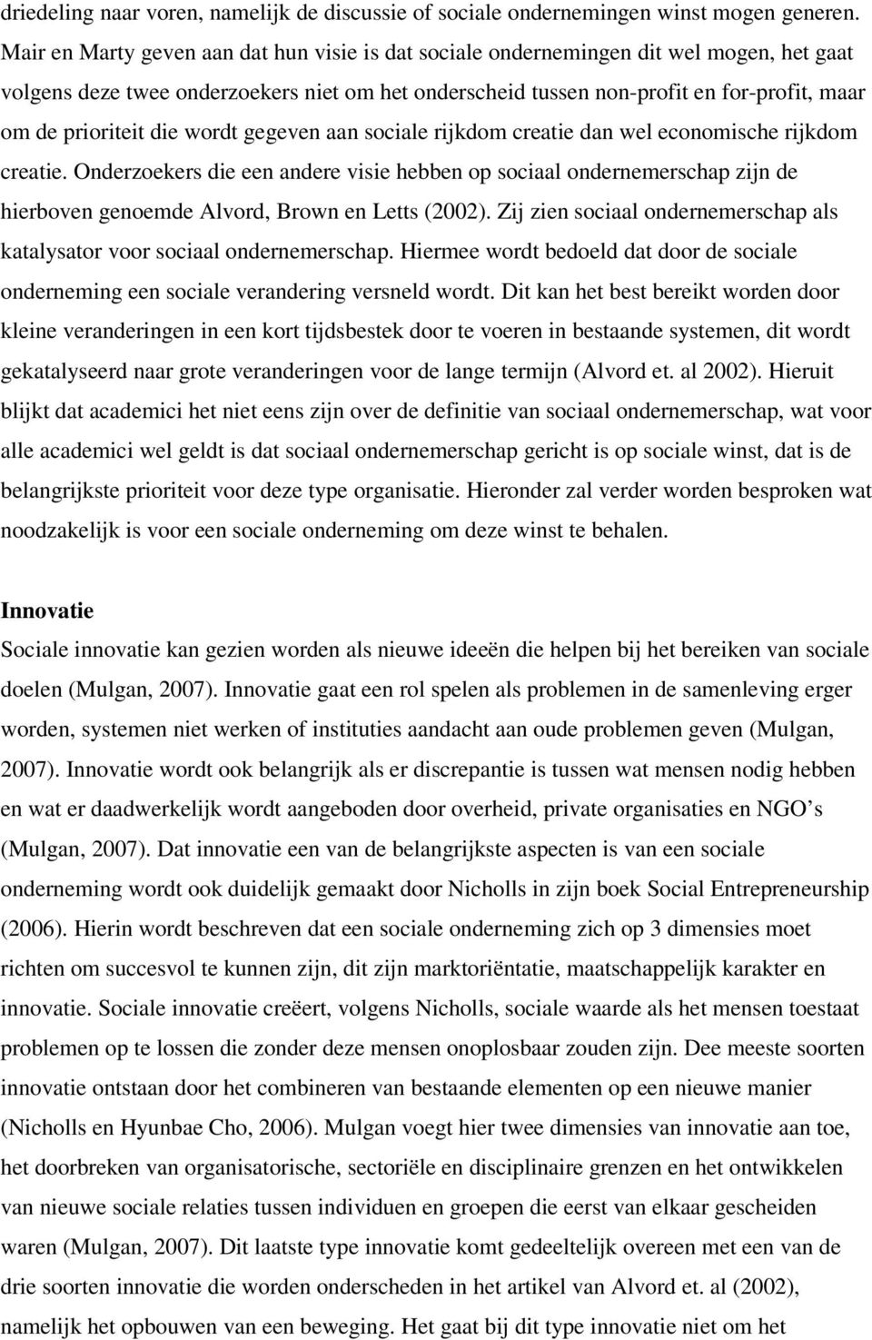 prioriteit die wordt gegeven aan sociale rijkdom creatie dan wel economische rijkdom creatie.