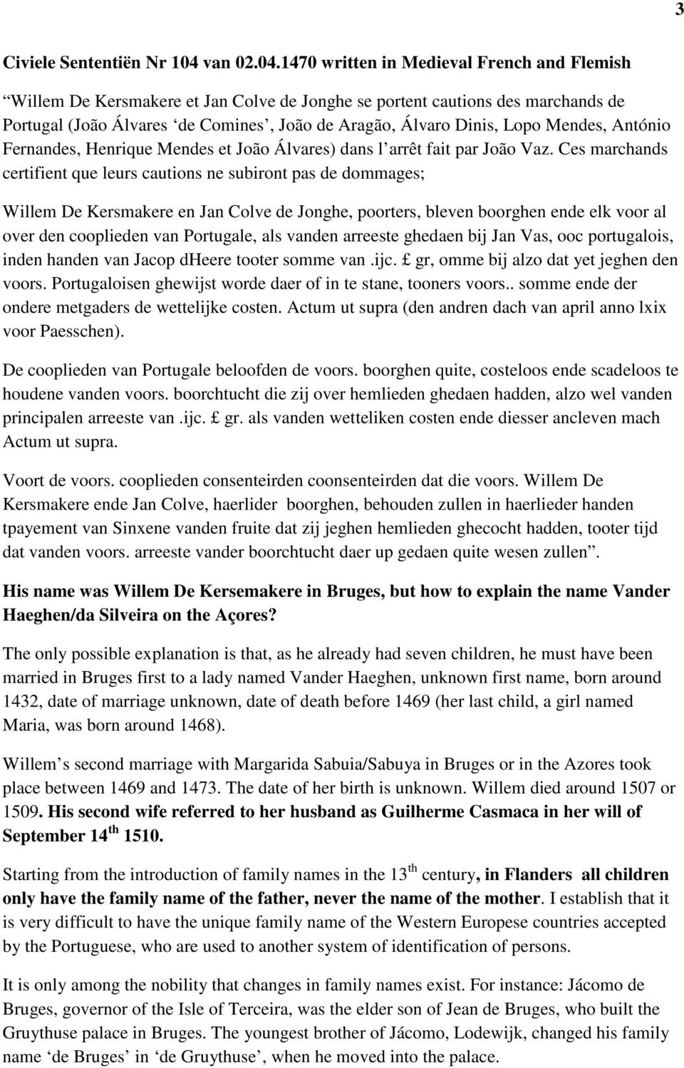 1470 written in Medieval French and Flemish Willem De Kersmakere et Jan Colve de Jonghe se portent cautions des marchands de Portugal (João Álvares de Comines, João de Aragão, Álvaro Dinis, Lopo