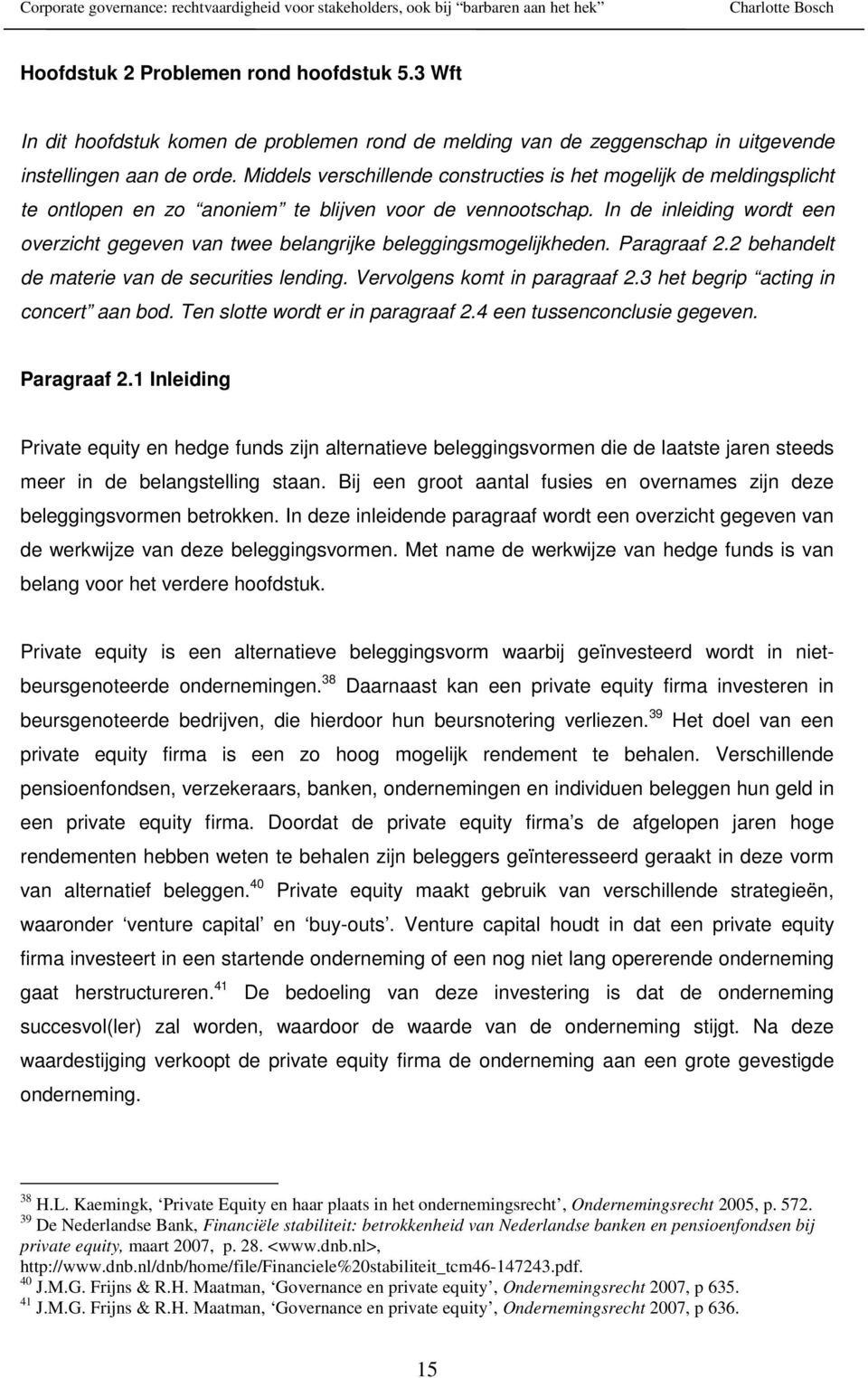 In de inleiding wordt een overzicht gegeven van twee belangrijke beleggingsmogelijkheden. Paragraaf 2.2 behandelt de materie van de securities lending. Vervolgens komt in paragraaf 2.