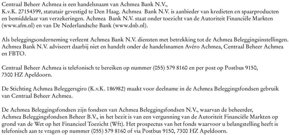 Achmea Bank N.V. adviseert daarbij niet en handelt onder de handelsnamen Avéro Achmea, Centraal Beheer Achmea en FBTO.